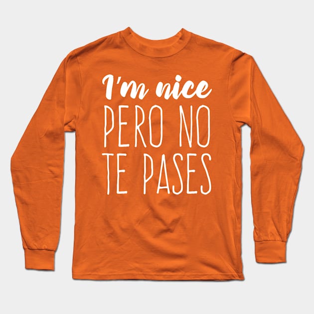 I'm nice pero no te pases - white design Long Sleeve T-Shirt by verde